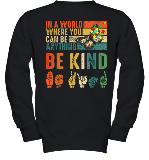 Butterfly Autism Be Kind In World Where You Can Be Anything Youth Sweatshirt