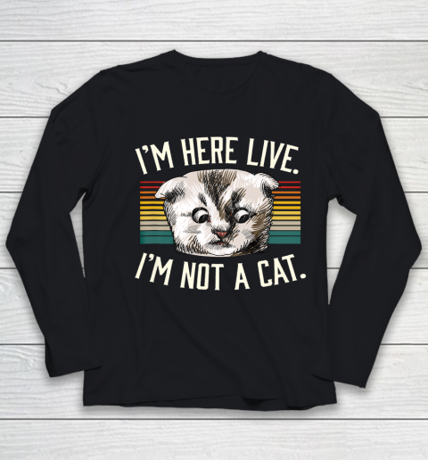 I m Here Live I m Not A Cat Youth Long Sleeve