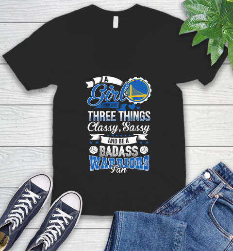Golden State Warriors NBA A Girl Should Be Three Things Classy Sassy And A Be Badass Fan V-Neck T-Shirt