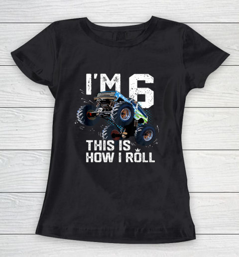Kids I'm 6 This is How I Roll Monster Truck 6th Birthday Boy Gift 6 Year Old Women's T-Shirt