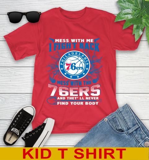 NBA Basketball Philadelphia 76ers Mess With Me I Fight Back Mess With My Team And They'll Never Find Your Body Shirt Youth T-Shirt 11