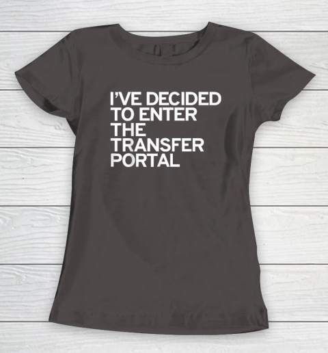 I've Decided To Enter The Transfer Portal Women's T-Shirt - Image 6