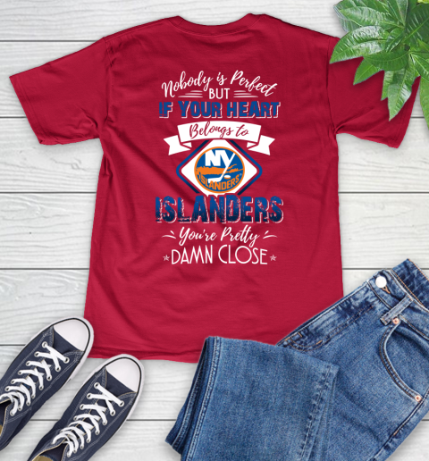 NHL Hockey New York Islanders Nobody Is Perfect But If Your Heart Belongs To Islanders You're Pretty Damn Close Shirt V-Neck T-Shirt 6