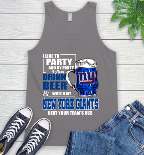 NFL I Like To Party And By Party I Mean Drink Beer and Watch My New York Giants Beat Your Team's Ass Football Tank Top 6