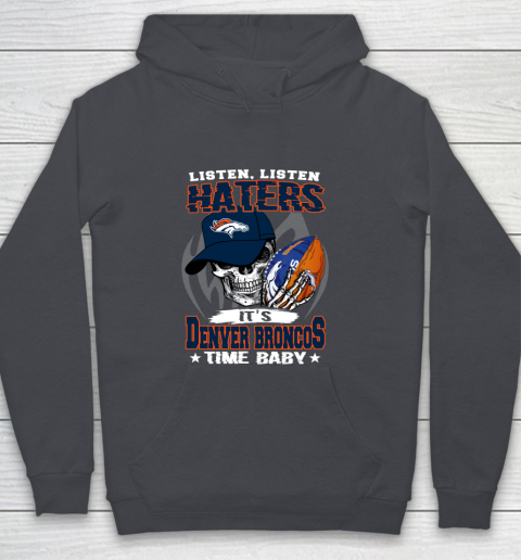 Listen Haters It is BRONCOS Time Baby NFL Youth Hoodie 5