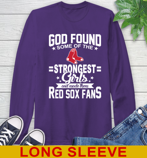 Boston Red Sox MLB Baseball God Found Some Of The Strongest Girls Adoring Fans Long Sleeve T-Shirt 5