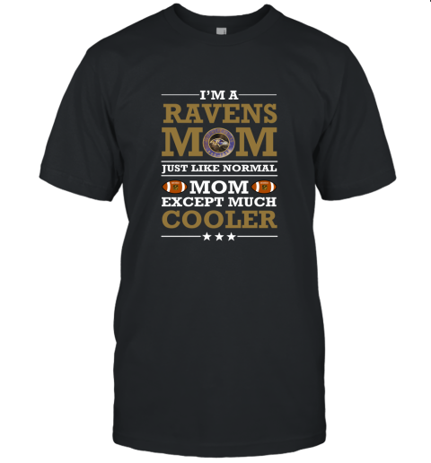 I'm A Ravens Mom Just Like Normal Mom Except Cooler NFL Unisex Jersey Tee