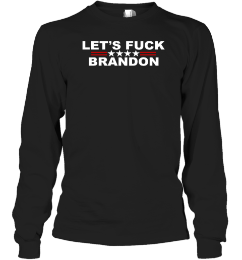 The Good Liars Let's Fuck Brandon Long Sleeve T-Shirt