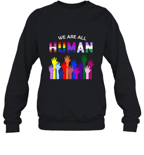 We Are All Human LGBT Gay Rights Pride Ally Sweatshirt