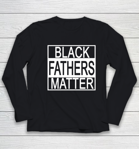 Black Fathers Matter Black History Black Power Groom Protest Youth Long Sleeve