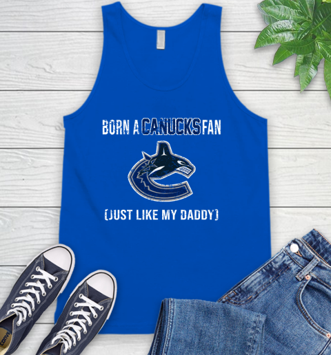 NHL Vancouver Canucks Hockey Loyal Fan Just Like My Daddy Shirt Tank Top 4