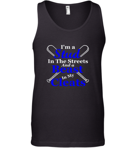 I'm A Stud In The Streets And Beast Cleats Baseball Tank Top
