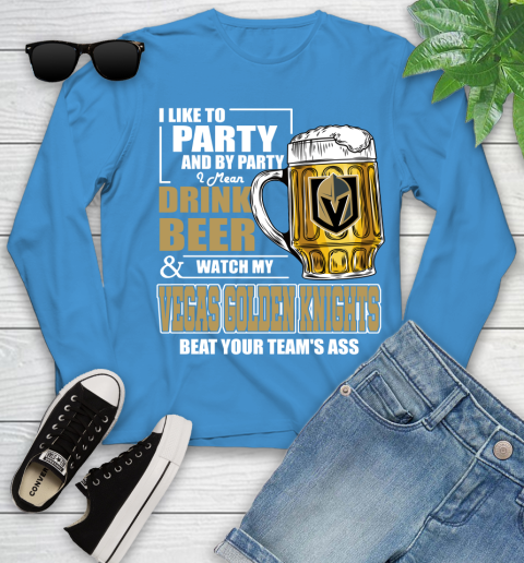 NHL I Like To Party And By Party I Mean Drink Beer And Watch My Vegas Golden Knights Beat Your Team's Ass Hockey Youth Long Sleeve 8