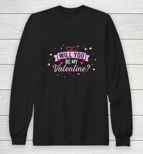Will You Be By Valentine Valentine s Day Long Sleeve T-Shirt