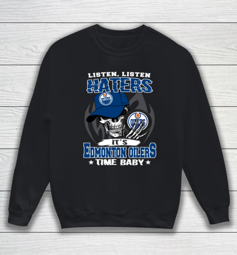 Listen Haters It is OILERS Time Baby NHL Sweatshirt