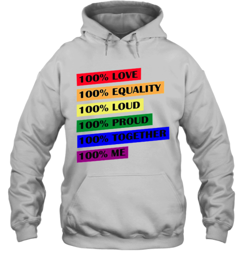 100 Love Equality Loud Proud Together Me Hoodie
