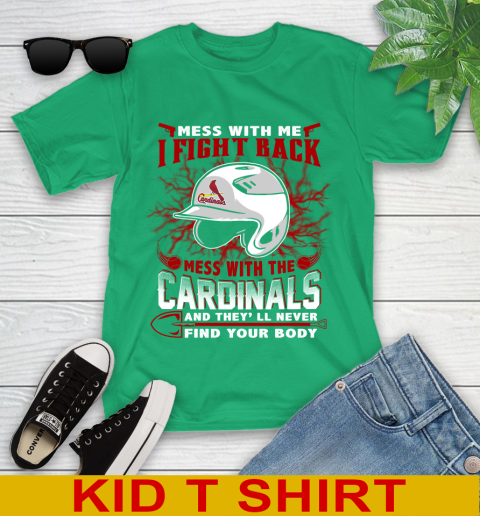 MLB Baseball St.Louis Cardinals Mess With Me I Fight Back Mess With My Team And They'll Never Find Your Body Shirt Youth T-Shirt 7