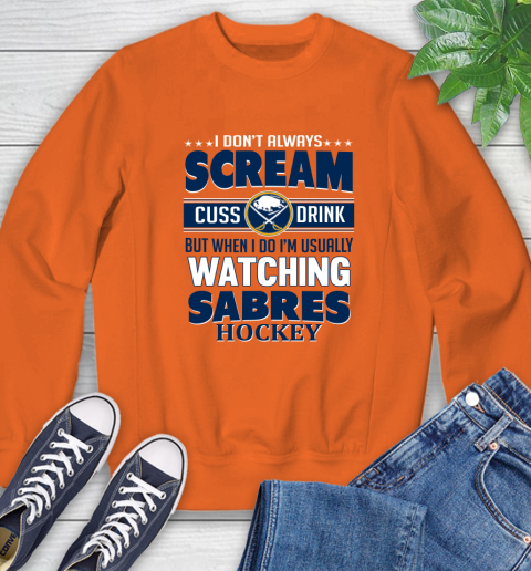 Buffalo Sabres NHL Hockey I Scream Cuss Drink When I'm Watching My Team Sweatshirt 3