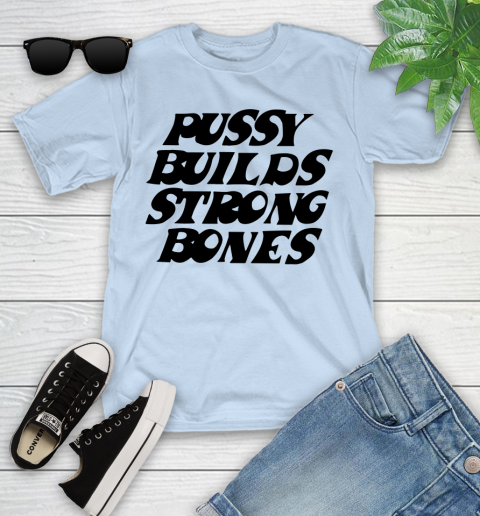Pussy builds strong bones shirt 85