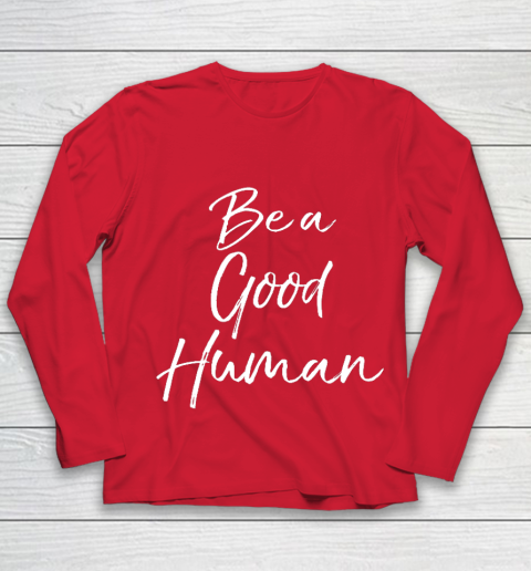 Cute Kindness Gift for Women Equality Quote Be a Good Human Youth Long Sleeve 8