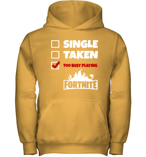 mvjx single taken too busy playing fortnite battle royale shirts youth hoodie 43 front gold