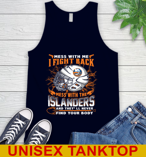 NHL Hockey New York Islanders Mess With Me I Fight Back Mess With My Team And They'll Never Find Your Body Shirt Tank Top 2