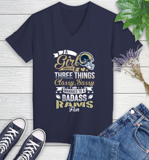 Los Angeles Rams NFL Football A Girl Should Be Three Things Classy Sassy And A Be Badass Fan Women's V-Neck T-Shirt 12