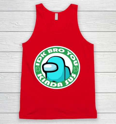 Among Us Shirt Idk Bro You Kinda Sus Tank Top 3
