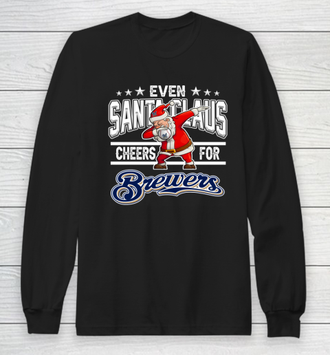Milwaukee Brewers Even Santa Claus Cheers For Christmas MLB Long Sleeve T-Shirt