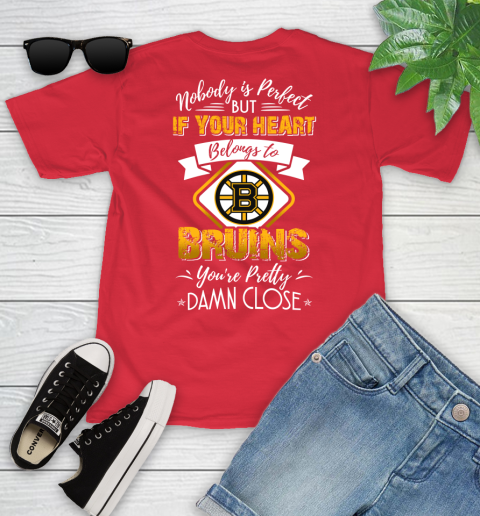 NHL Hockey Boston Bruins Nobody Is Perfect But If Your Heart Belongs To Bruins You're Pretty Damn Close Shirt Youth T-Shirt 11