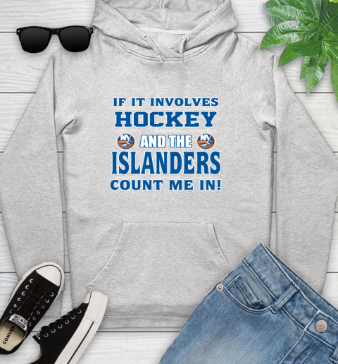 NHL If It Involves Hockey And The New York Islanders Count Me In Sports Youth Hoodie