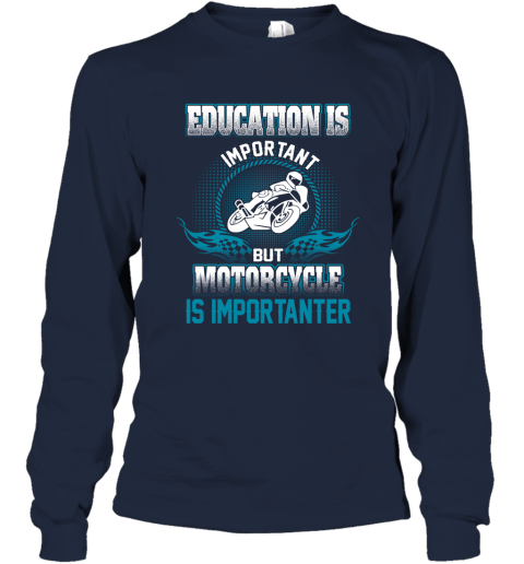 Education Is Important But Motorcycle Is Importanter Long Sleeve T-Shirt 2