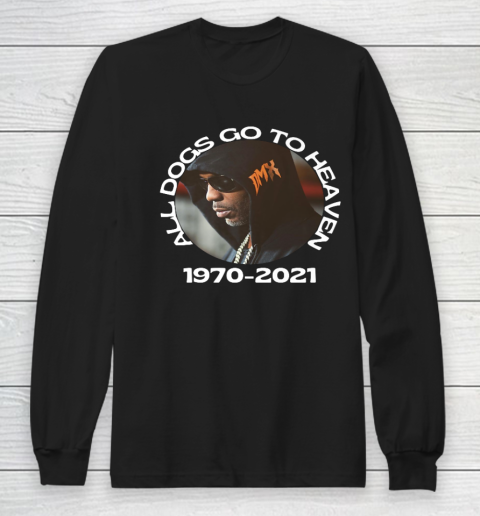 DMX 1970 2021 All Dogs Go To Heaven Long Sleeve T-Shirt
