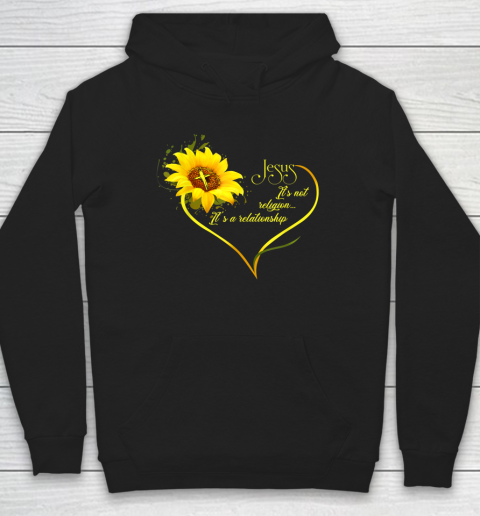 Jesus It's Not A Religion It's A Relationship Sunflower Hoodie