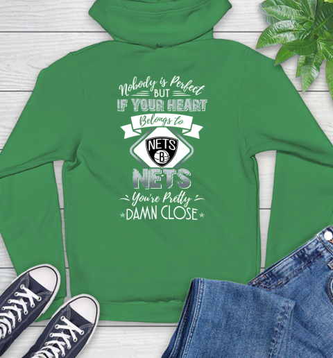 NBA Basketball Brooklyn Nets Nobody Is Perfect But If Your Heart Belongs To Nets You're Pretty Damn Close Shirt Hoodie 9