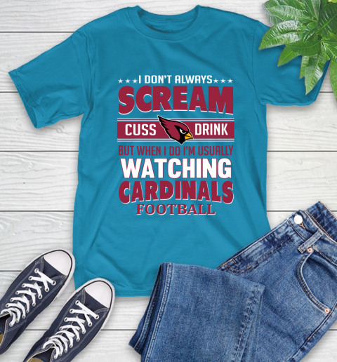 Arizona Cardinals NFL Football I Scream Cuss Drink When I'm Watching My Team T-Shirt 9
