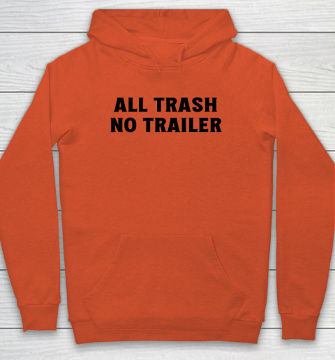 All Trash No Trailer Hoodie 3
