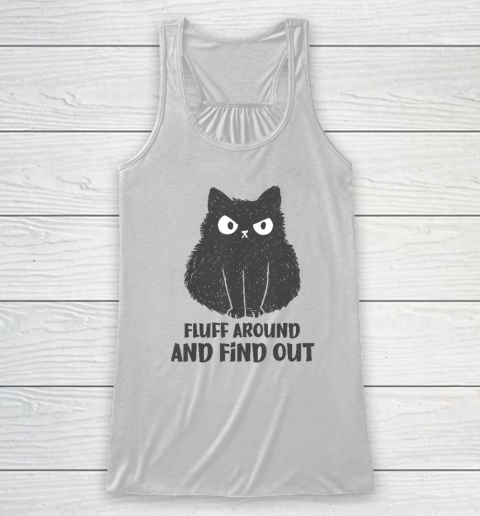 Funny Cat Shirt Fluff Around and Find Out Racerback Tank