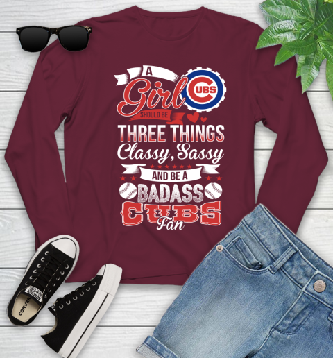 Chicago Cubs MLB Baseball A Girl Should Be Three Things Classy Sassy And A Be Badass Fan Youth Long Sleeve 6