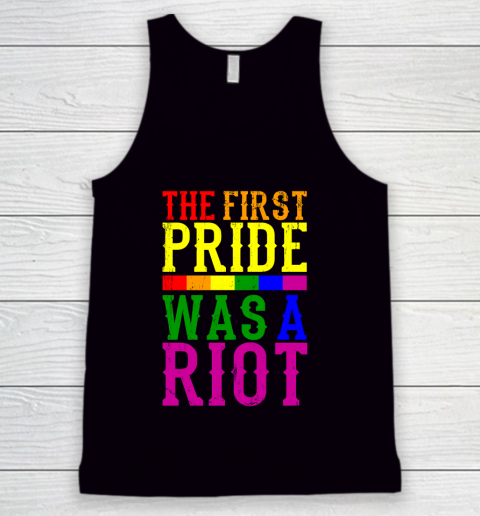 THE FIRST PRIDE WAS A RIOT LGBT Pride Month LGBTQ Tank Top