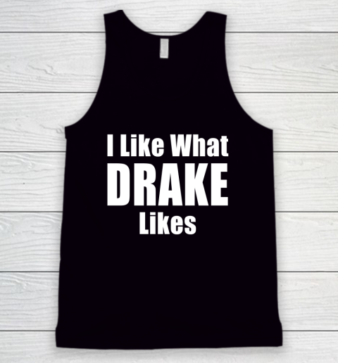I Like What Drake Likes Tank Top