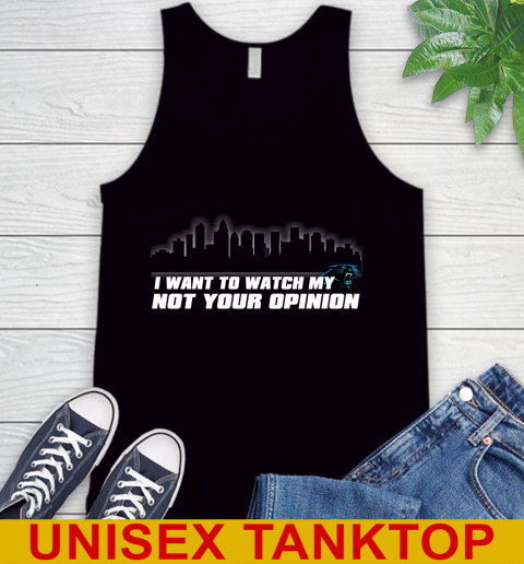 Carolina Panthers NFL I Want To Watch My Team Not Your Opinion Tank Top