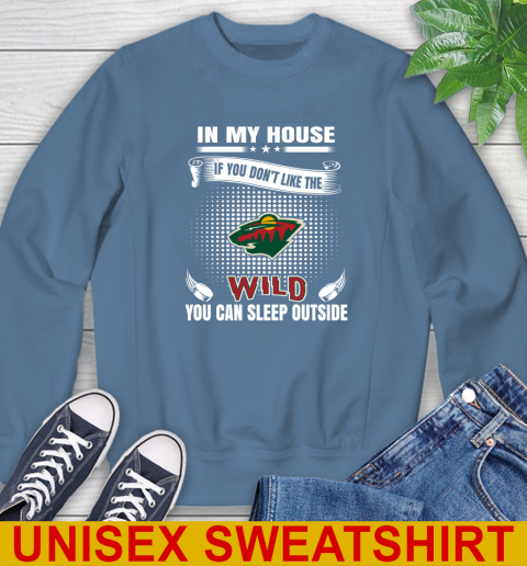 Minnesota Wild NHL Hockey In My House If You Don't Like The Wild You Can Sleep Outside Shirt Sweatshirt 10