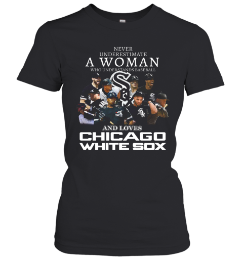 Never Underestimate A Woman Who Understands Baseball And Love Chicago White Sox Women's T-Shirt
