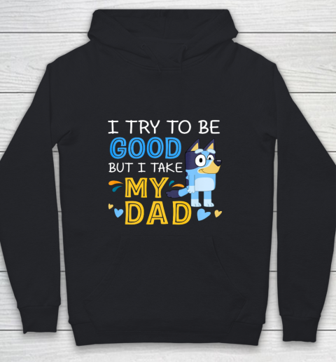 Bluey Dad try to be good but I take after my Dad Youth Hoodie