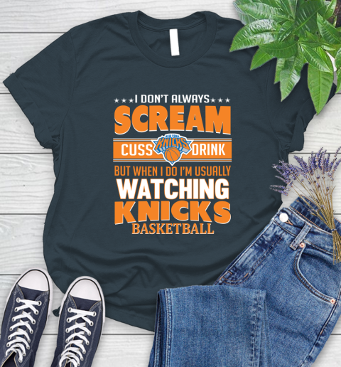New York Knicks NBA Basketball I Scream Cuss Drink When I'm Watching My Team Women's T-Shirt 11