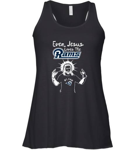 Even Jesus Loves The Rams #1 Fan Los Angeles Rams Racerback Tank