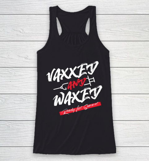 Vaxxed And Waxed  Ready For Summer Racerback Tank