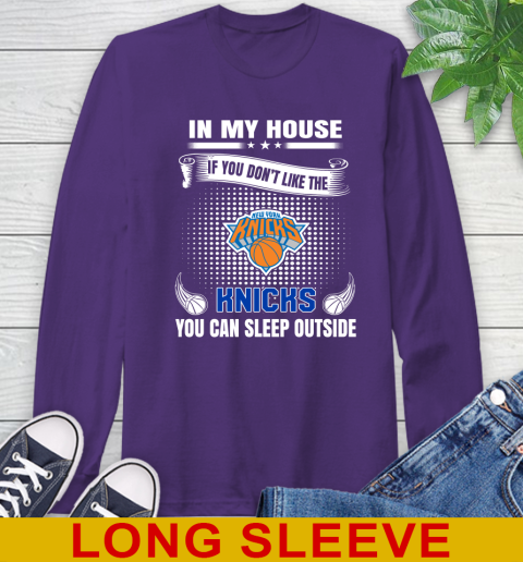 New York Knicks NBA Basketball In My House If You Don't Like The Knicks You Can Sleep Outside Shirt Long Sleeve T-Shirt 5