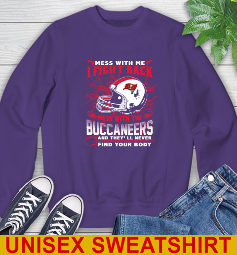 NFL Football Tampa Bay Buccaneers Mess With Me I Fight Back Mess With My Team And They'll Never Find Your Body Shirt Sweatshirt 4